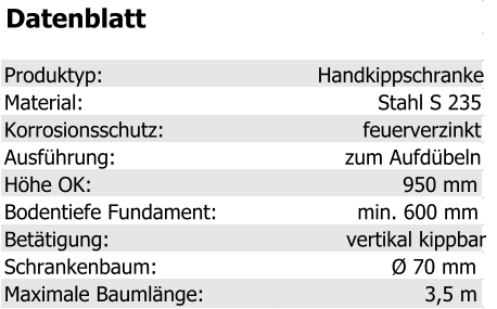 Datenblatt Produktyp: Handkippschranke Material: Stahl S 235 Korrosionsschutz: feuerverzinkt Ausführung: zum Aufdübeln Höhe OK: 950 mm Bodentiefe Fundament: min. 600 mm Betätigung: vertikal kippbar Schrankenbaum: Ø 70 mm Maximale Baumlänge: 3,5 m
